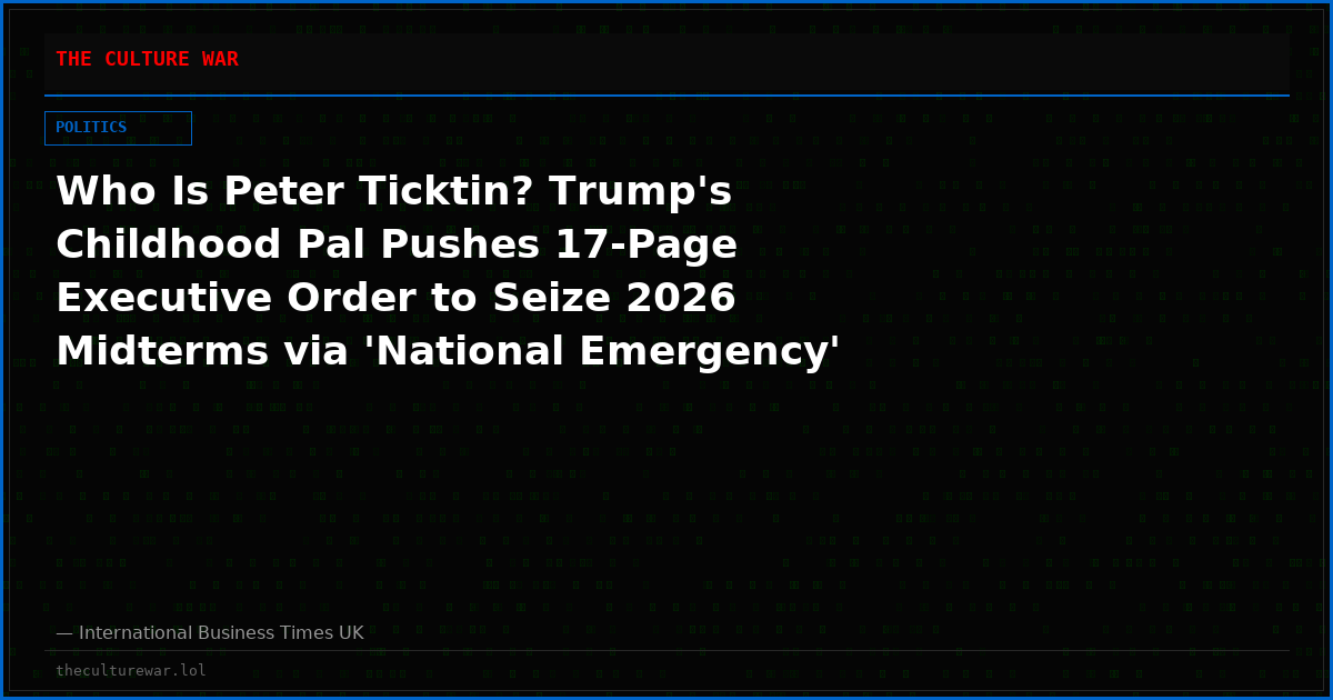 Who Is Peter Ticktin? Trump's Childhood Pal Pushes 17-Page Executive Order to Seize 2026 Midterms via 'National Emergency'