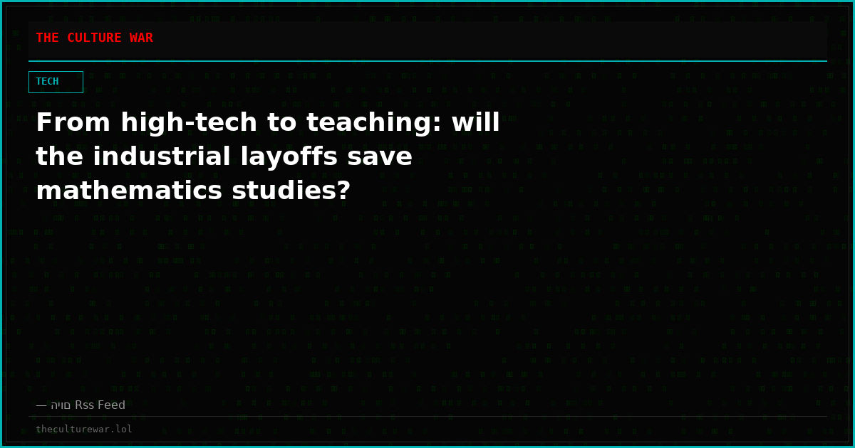 From high-tech to teaching: will the industrial layoffs save mathematics studies?