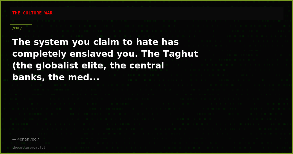 The system you claim to hate has completely enslaved you. The Taghut (the globalist elite, the central banks, the med...