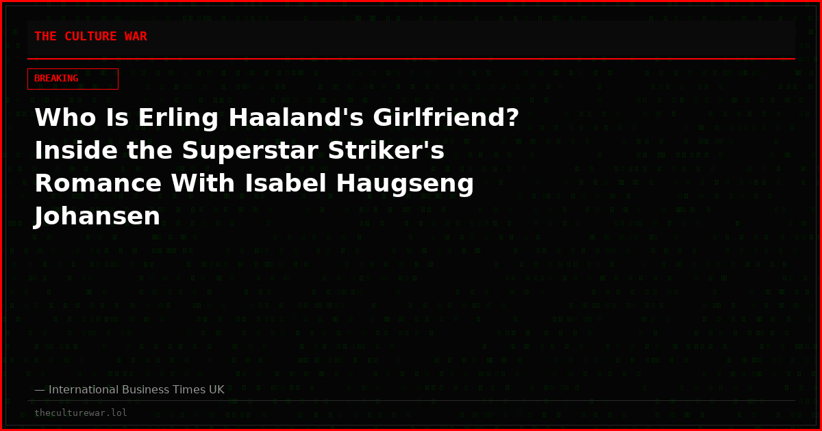 Who Is Erling Haaland's Girlfriend? Inside the Superstar Striker's Romance With Isabel Haugseng Johansen