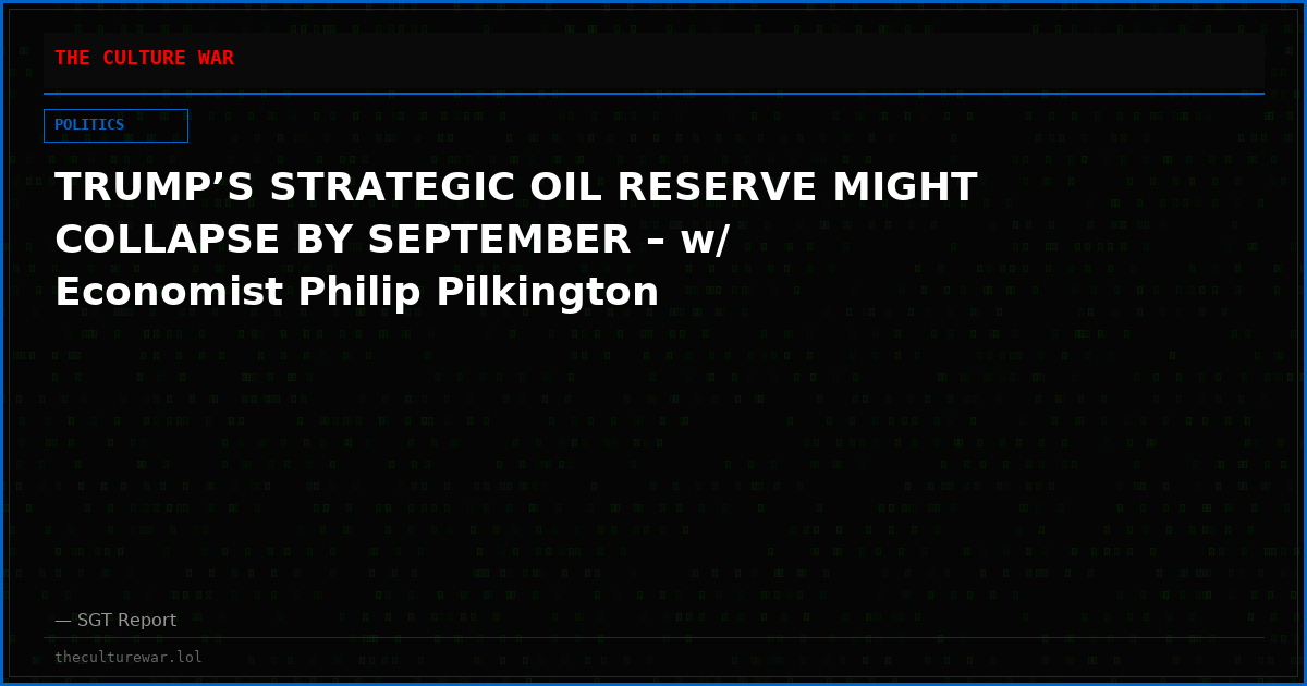TRUMP’S STRATEGIC OIL RESERVE MIGHT COLLAPSE BY SEPTEMBER – w/ Economist Philip Pilkington