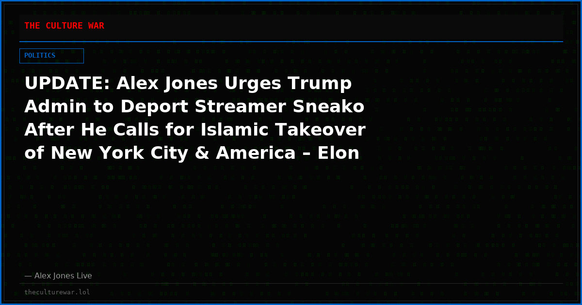 UPDATE: Alex Jones Urges Trump Admin to Deport Streamer Sneako After He Calls for Islamic Takeover of New York City & America – Elon Musk Agrees!