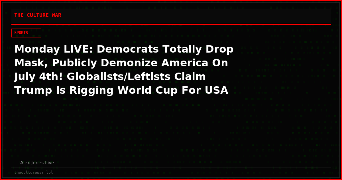 Monday LIVE: Democrats Totally Drop Mask, Publicly Demonize America On July 4th! Globalists/Leftists Claim Trump Is Rigging World Cup For USA As Hordes Of Muslims Rally For 3rd Weekend In A Row Declaring That America Is An Islamic/Communist State! Share Now!
