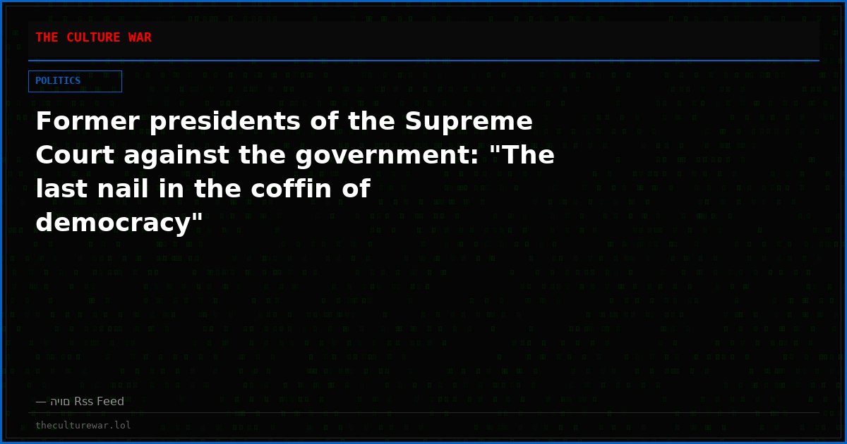 Former presidents of the Supreme Court against the government: "The last nail in the coffin of democracy"