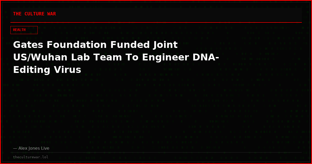 Gates Foundation Funded Joint US/Wuhan Lab Team To Engineer DNA-Editing Virus