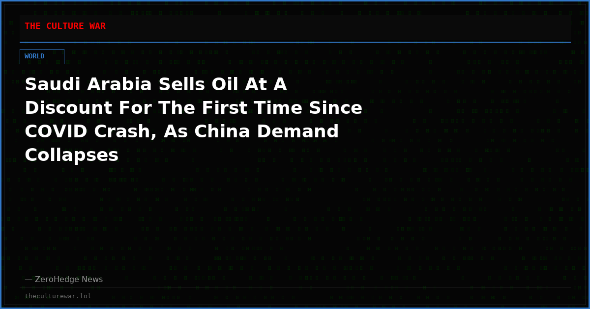 Saudi Arabia Sells Oil At A Discount For The First Time Since COVID Crash, As China Demand Collapses