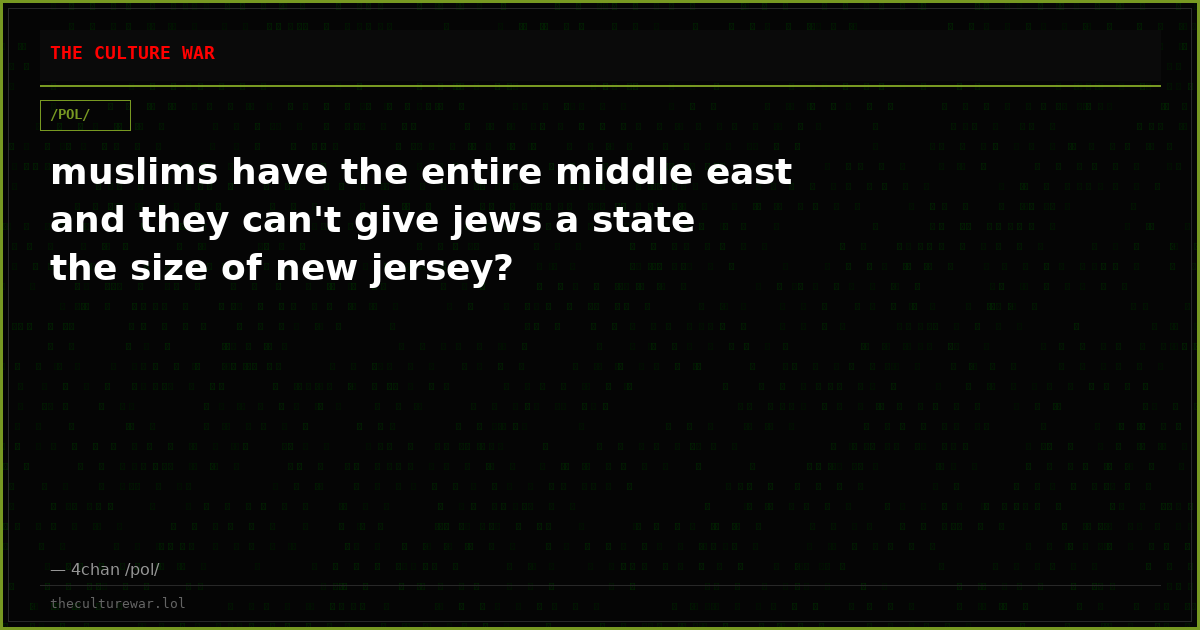 muslims have the entire middle east and they can't give jews a state the size of new jersey?