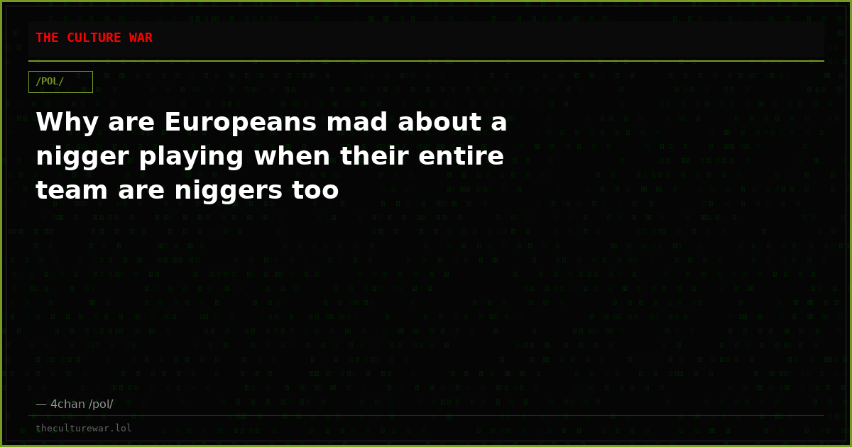 Why are Europeans mad about a nigger playing when their entire team are niggers too