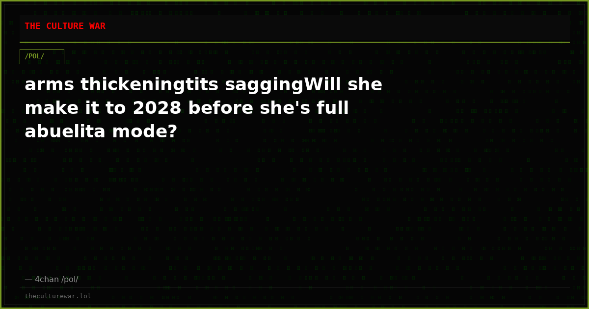 arms thickeningtits saggingWill she make it to 2028 before she's full abuelita mode?
