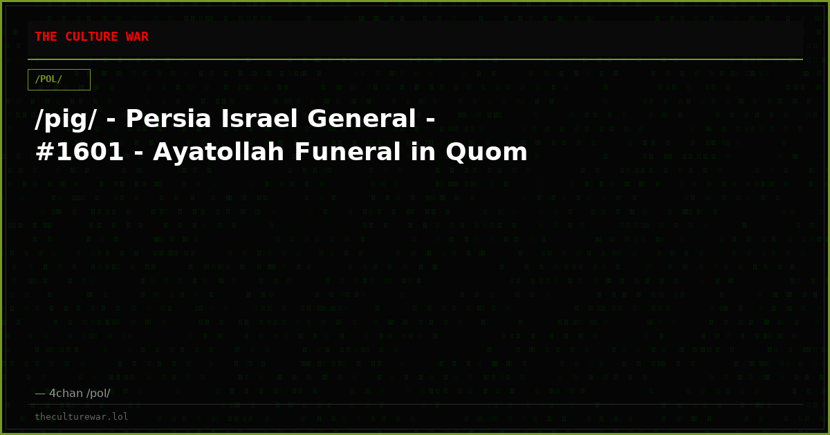/pig/ - Persia Israel General - #1601 - Ayatollah Funeral in Quom