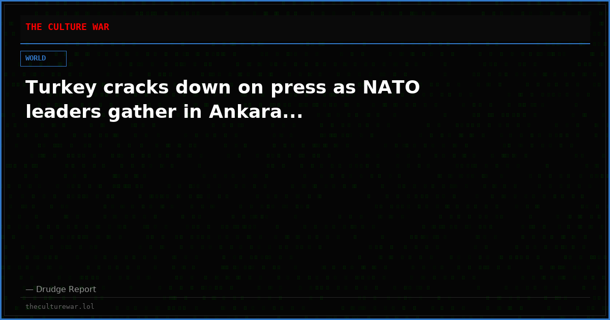 Turkey cracks down on press as NATO leaders gather in Ankara...