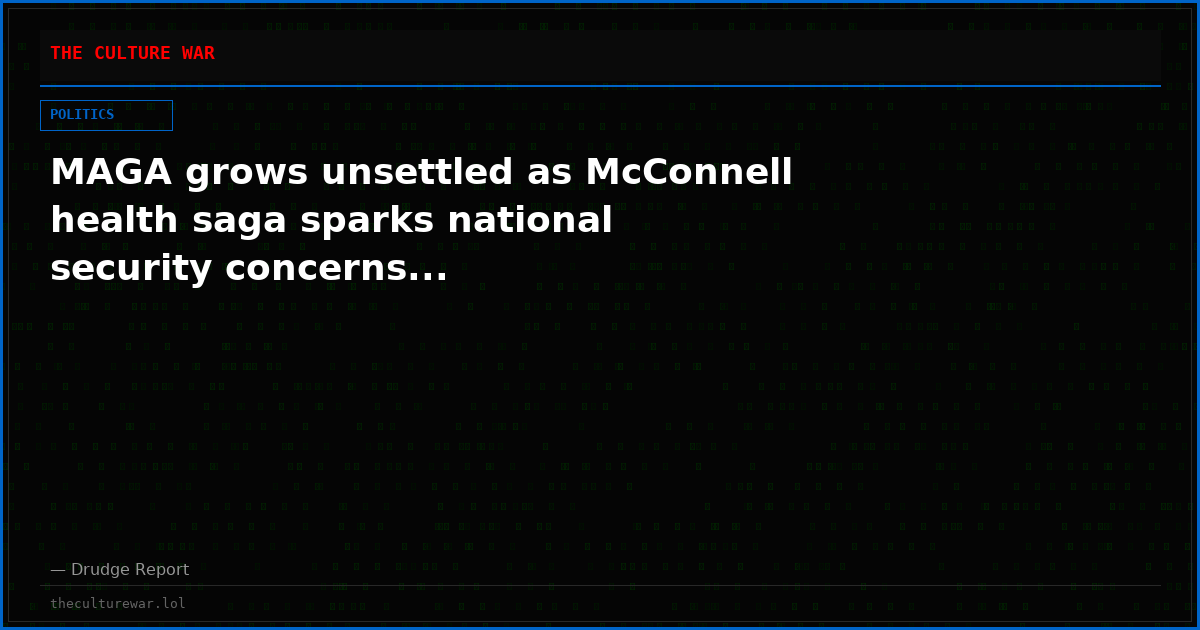 MAGA grows unsettled as McConnell health saga sparks national security concerns...