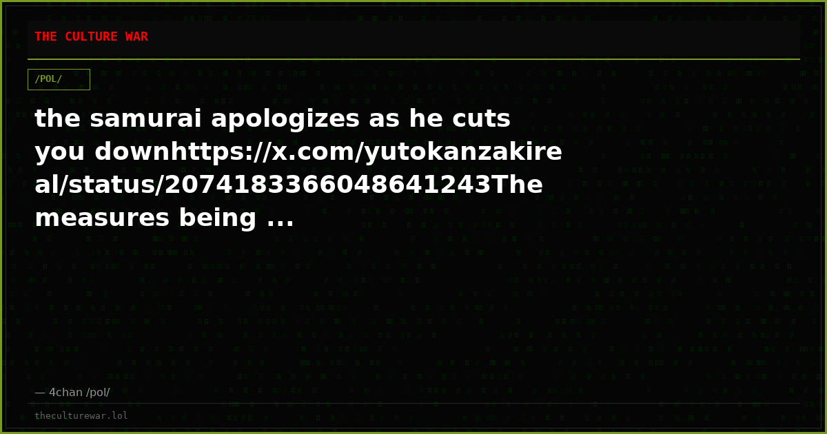 the samurai apologizes as he cuts you downhttps://x.com/yutokanzakireal/status/2074183366048641243The measures being ...