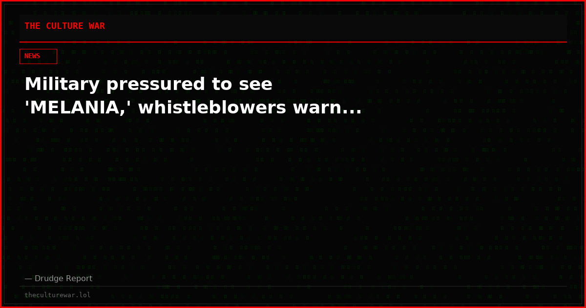 Military pressured to see 'MELANIA,' whistleblowers warn...