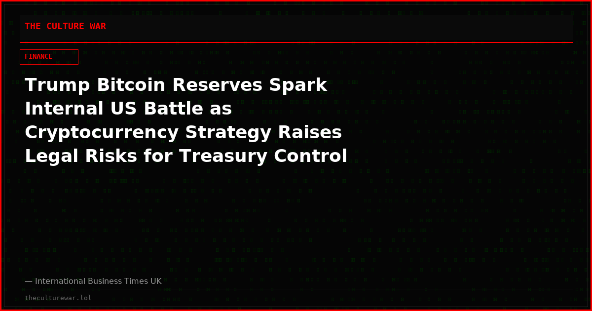 Trump Bitcoin Reserves Spark Internal US Battle as Cryptocurrency Strategy Raises Legal Risks for Treasury Control