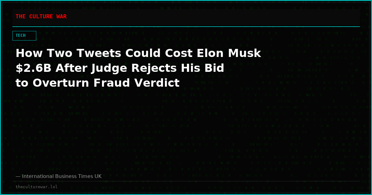How Two Tweets Could Cost Elon Musk $2.6B After Judge Rejects His Bid to Overturn Fraud Verdict