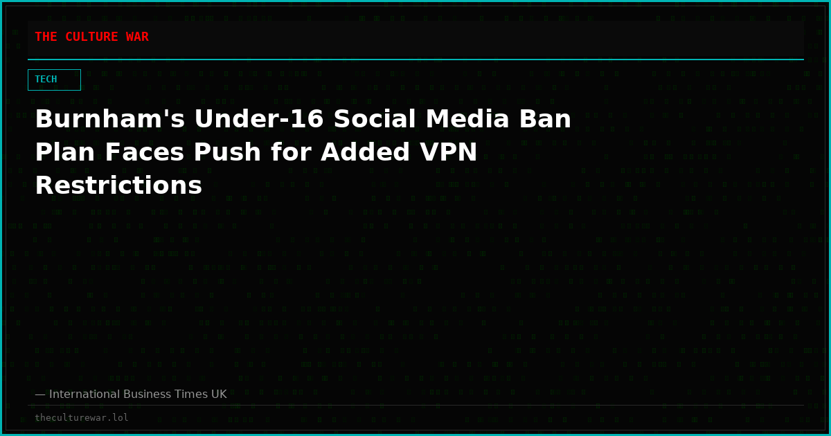 Burnham's Under-16 Social Media Ban Plan Faces Push for Added VPN Restrictions