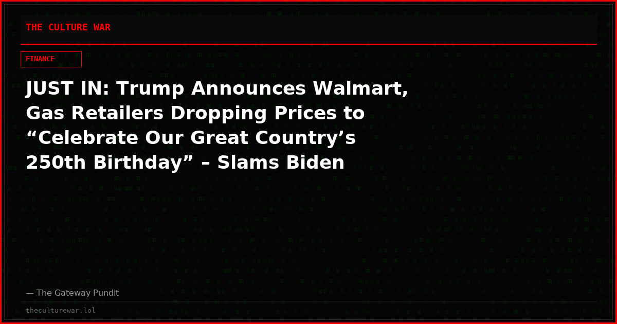 JUST IN: Trump Announces Walmart, Gas Retailers Dropping Prices to “Celebrate Our Great Country’s 250th Birthday” – Slams Biden Regime for “Worst Inflation Crisis in History”