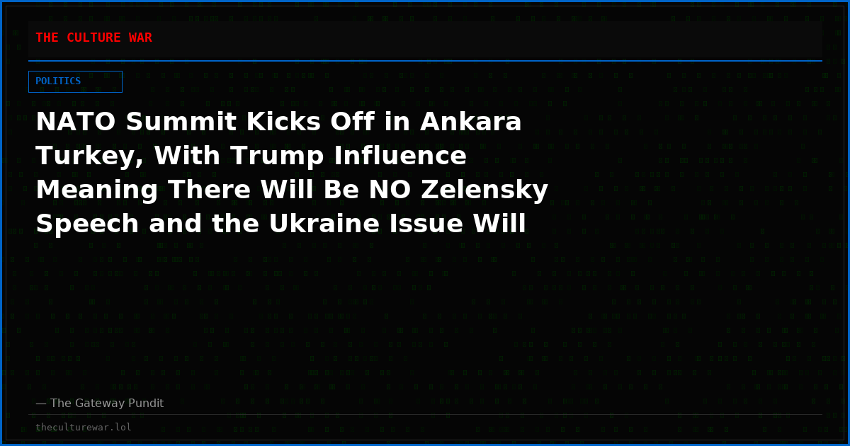 NATO Summit Kicks Off in Ankara Turkey, With Trump Influence Meaning There Will Be NO Zelensky Speech and the Ukraine Issue Will Be Sidelined