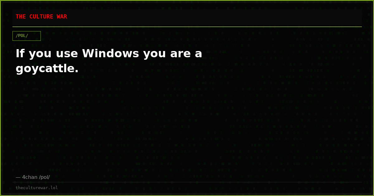 If you use Windows you are a goycattle.
