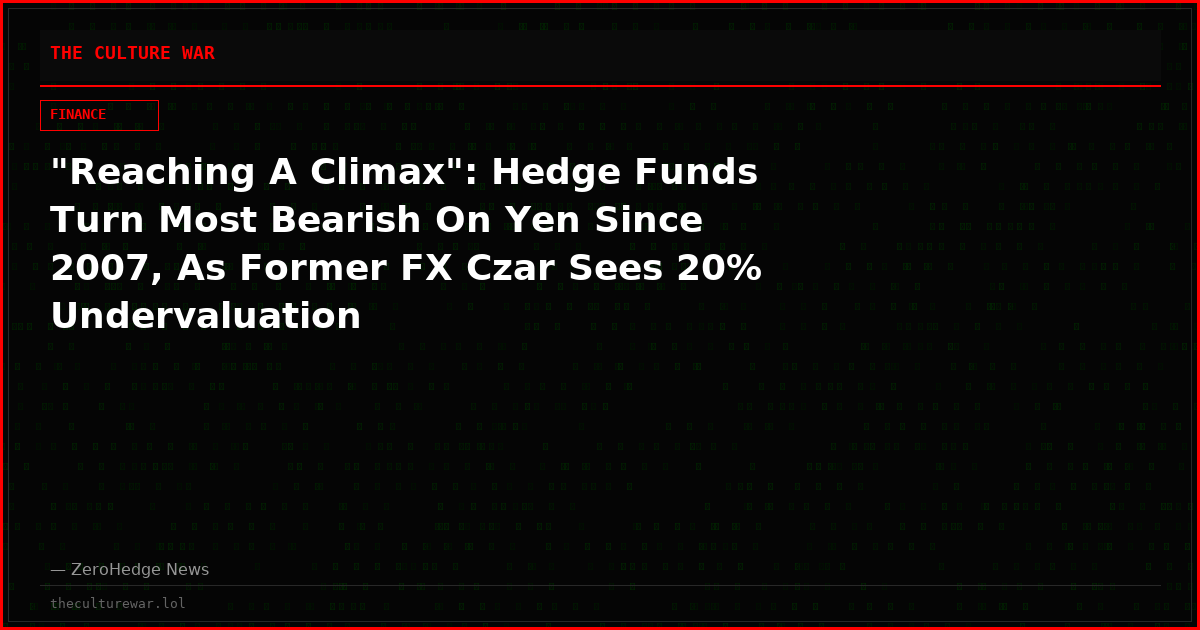 "Reaching A Climax": Hedge Funds Turn Most Bearish On Yen Since 2007, As Former FX Czar Sees 20% Undervaluation