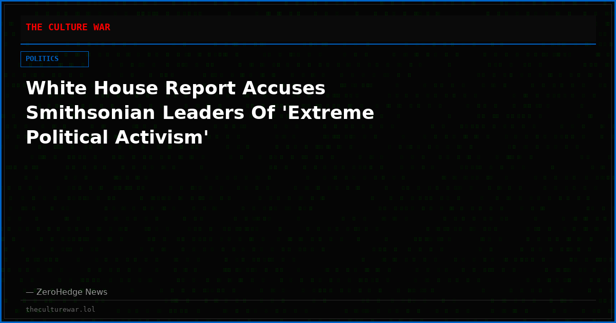 White House Report Accuses Smithsonian Leaders Of 'Extreme Political Activism'