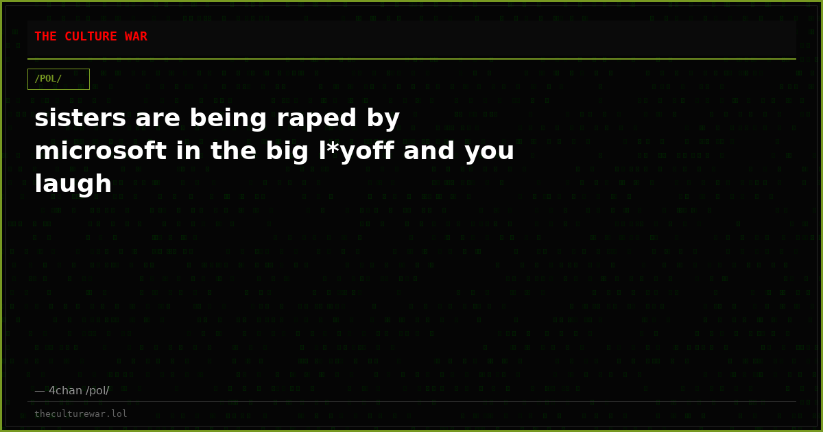 sisters are being raped by microsoft in the big l*yoff and you laugh