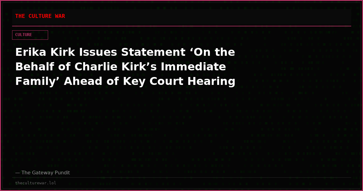 Erika Kirk Issues Statement ‘On the Behalf of Charlie Kirk’s Immediate Family’ Ahead of Key Court Hearing