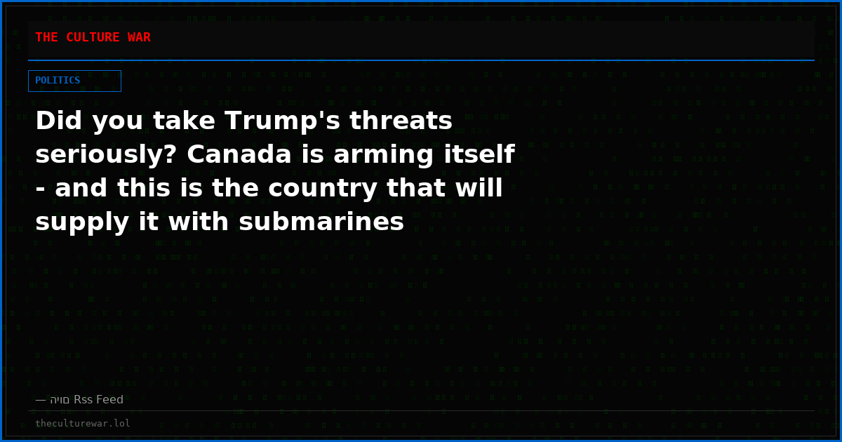Did you take Trump's threats seriously? Canada is arming itself - and this is the country that will supply it with submarines