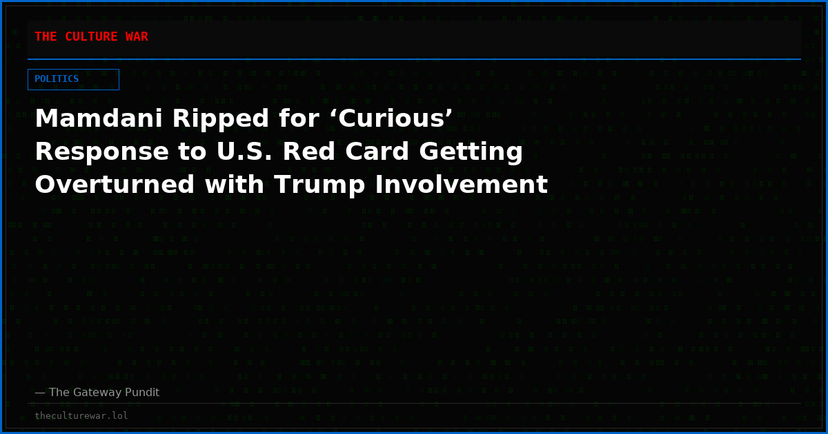 Mamdani Ripped for ‘Curious’ Response to U.S. Red Card Getting Overturned with Trump Involvement