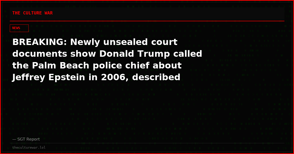 BREAKING: Newly unsealed court documents show Donald Trump called the Palm Beach police chief about Jeffrey Epstein in 2006, described Ghislaine Maxwell as “evil” and Epstein’s “operative”.
