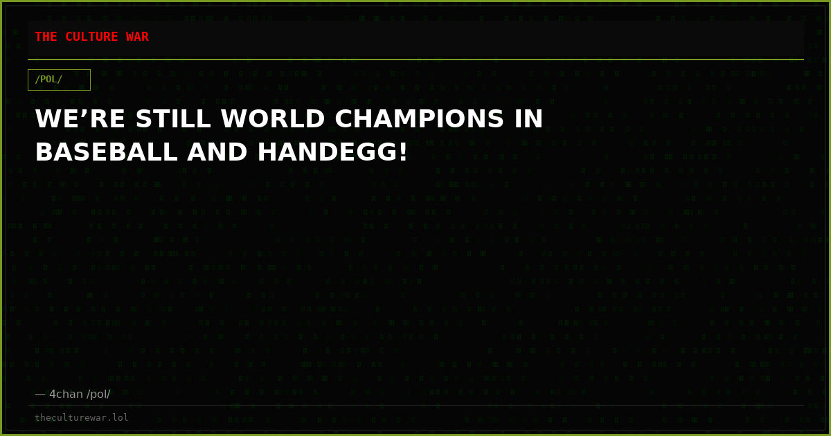WE’RE STILL WORLD CHAMPIONS IN BASEBALL AND HANDEGG!