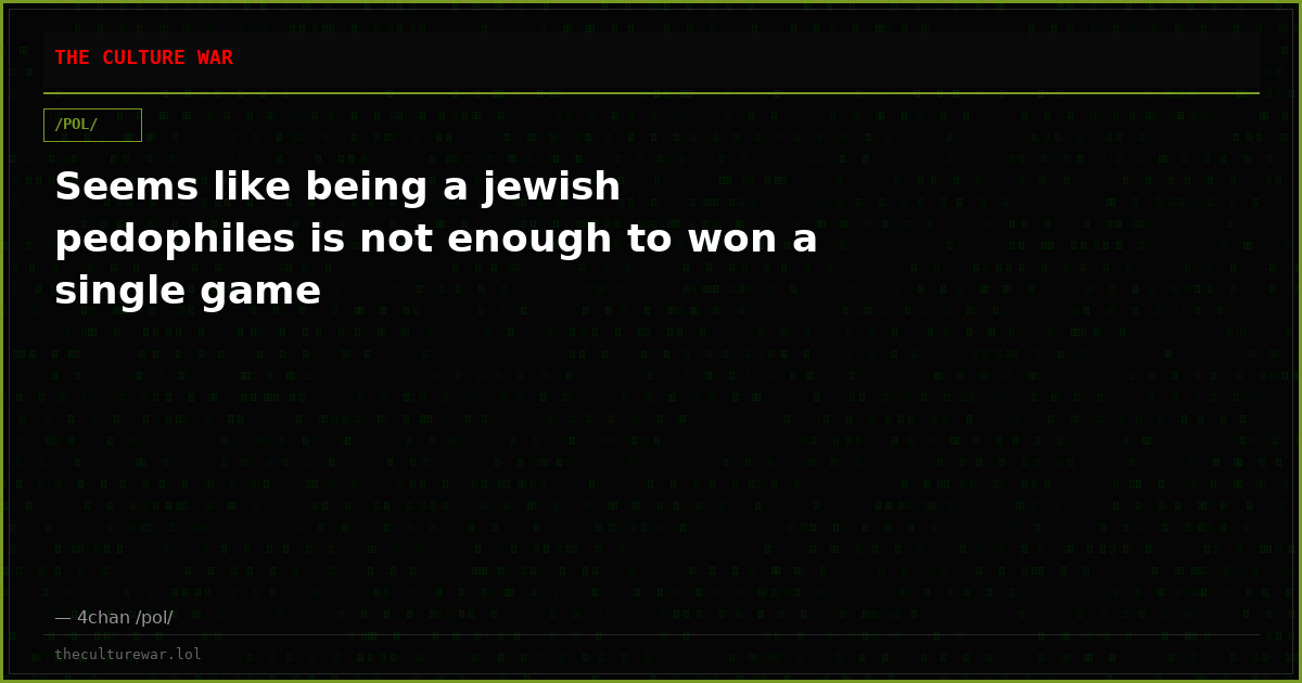 Seems like being a jewish pedophiles is not enough to won a single game