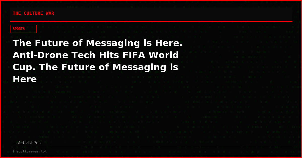 The Future of Messaging is Here. Anti-Drone Tech Hits FIFA World Cup. The Future of Messaging is Here