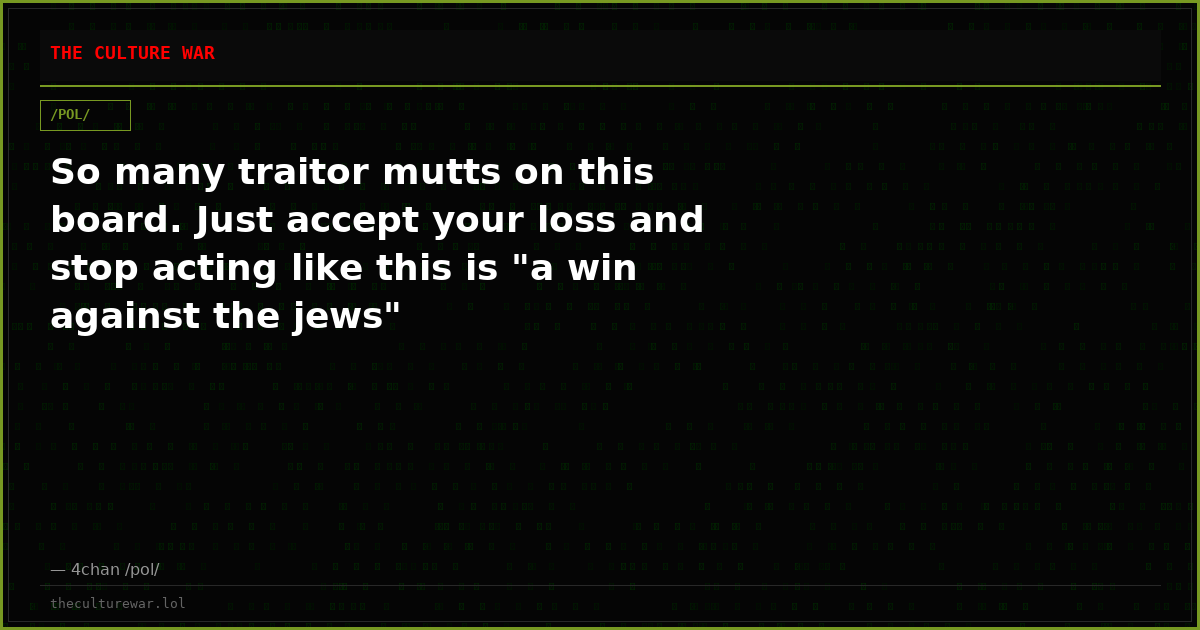 So many traitor mutts on this board. Just accept your loss and stop acting like this is "a win against the jews"