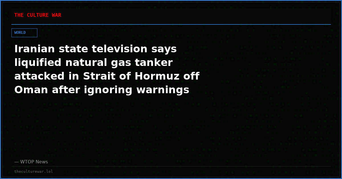 Iranian state television says liquified natural gas tanker attacked in Strait of Hormuz off Oman after ignoring warnings