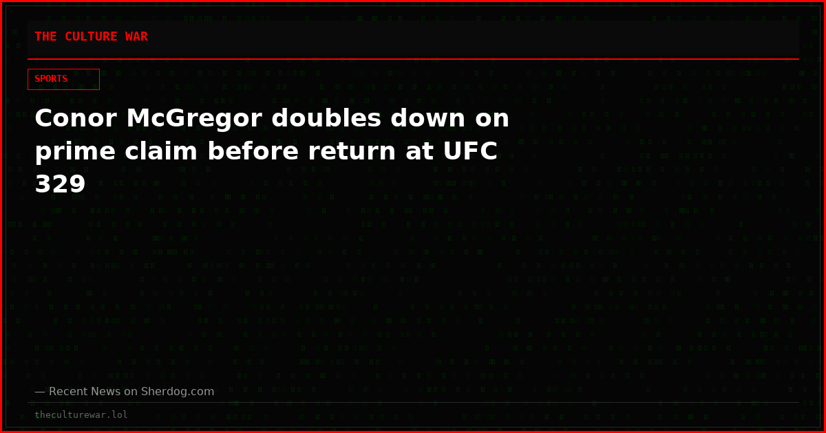 Conor McGregor doubles down on prime claim before return at UFC 329