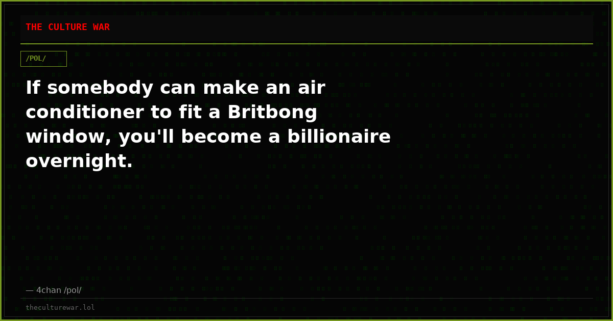 If somebody can make an air conditioner to fit a Britbong window, you'll become a billionaire overnight.