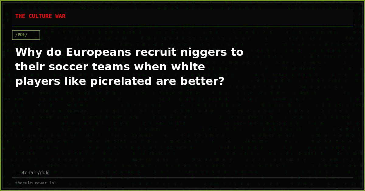 Why do Europeans recruit niggers to their soccer teams when white players like picrelated are better?