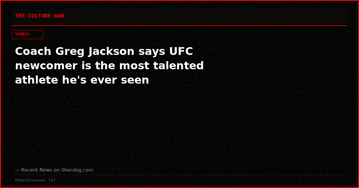 Coach Greg Jackson says UFC newcomer is the most talented athlete he's ever seen