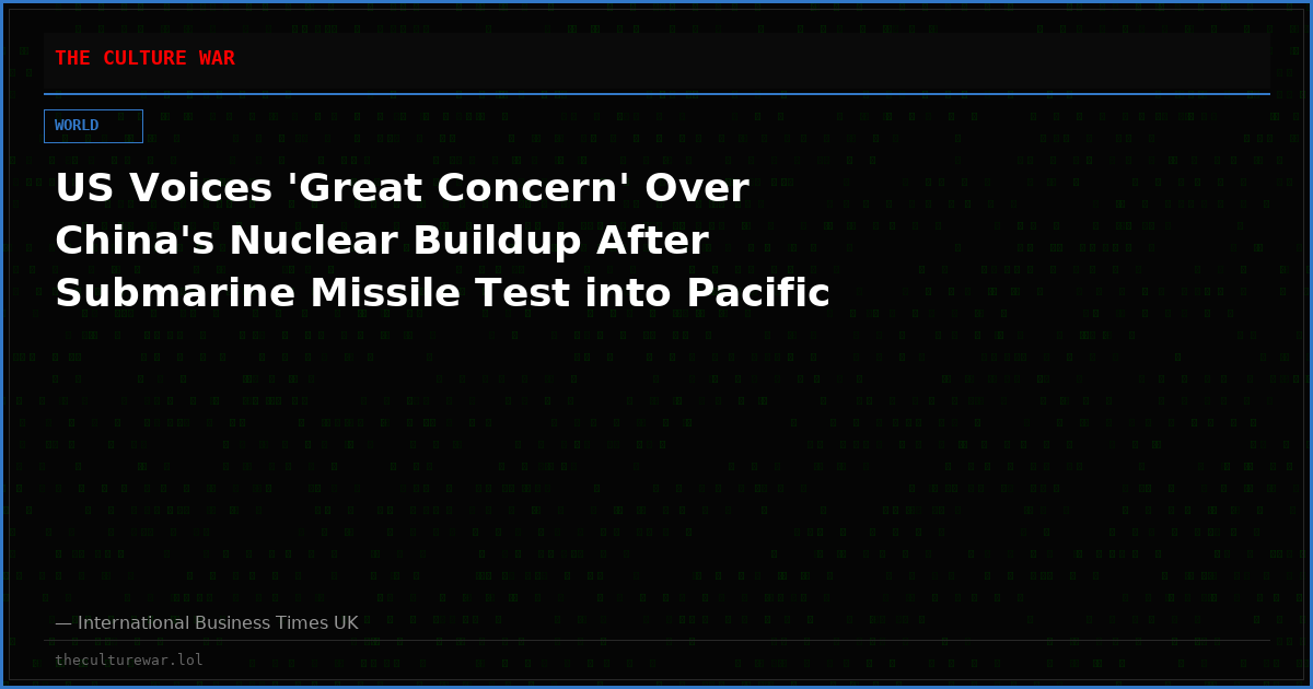 US Voices 'Great Concern' Over China's Nuclear Buildup After Submarine Missile Test into Pacific
