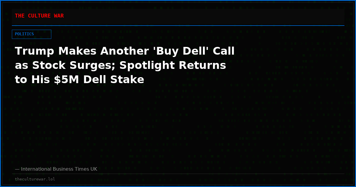 Trump Makes Another 'Buy Dell' Call as Stock Surges; Spotlight Returns to His $5M Dell Stake