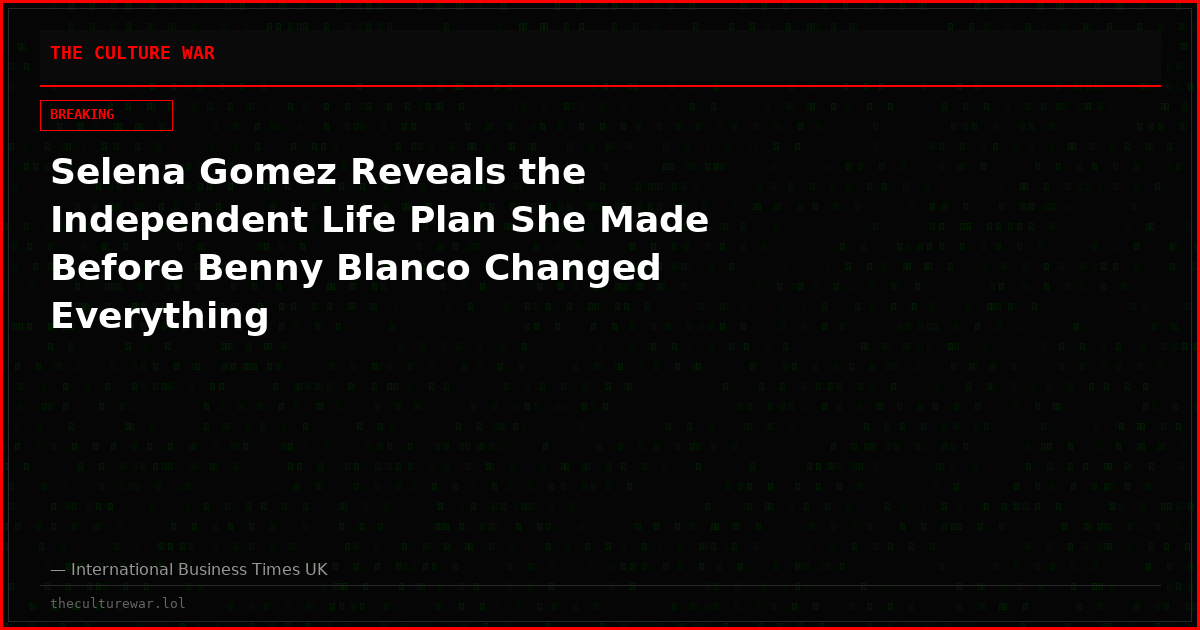 Selena Gomez Reveals the Independent Life Plan She Made Before Benny Blanco Changed Everything