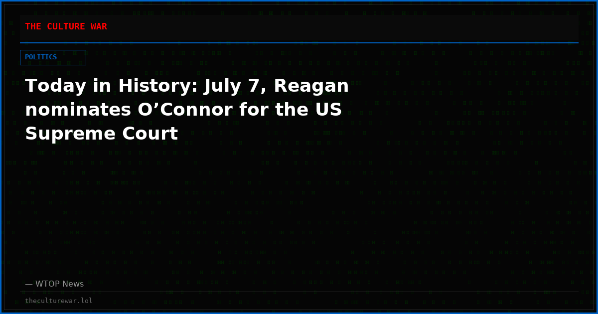 Today in History: July 7, Reagan nominates O’Connor for the US Supreme Court