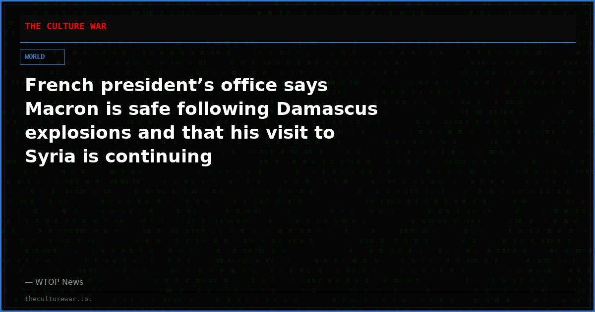 French president’s office says Macron is safe following Damascus explosions and that his visit to Syria is continuing