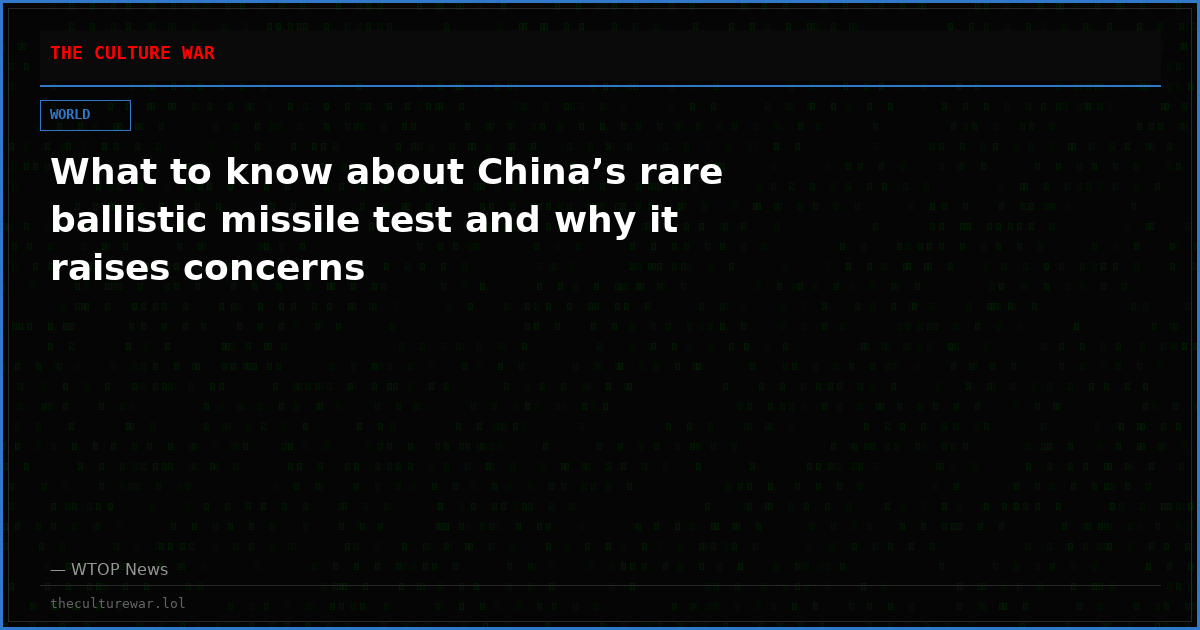 What to know about China’s rare ballistic missile test and why it raises concerns