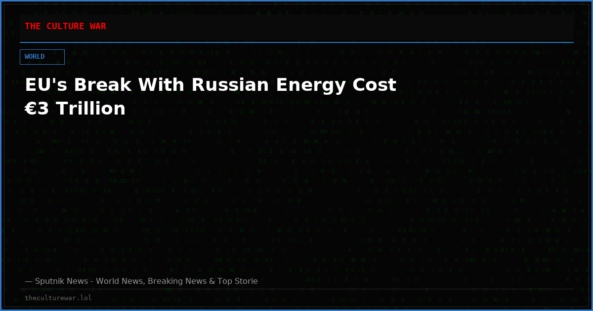 EU's Break With Russian Energy Cost €3 Trillion