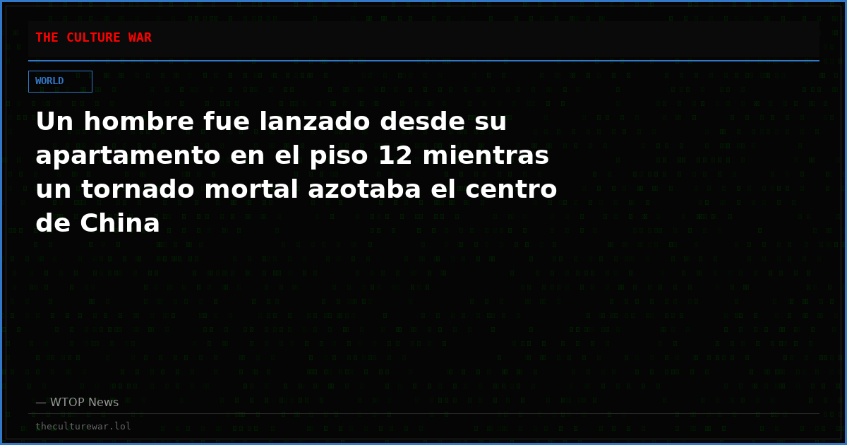 Un hombre fue lanzado desde su apartamento en el piso 12 mientras un tornado mortal azotaba el centro de China