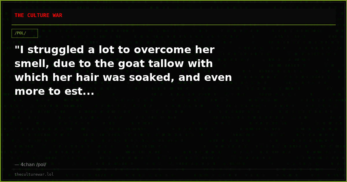 "I struggled a lot to overcome her smell, due to the goat tallow with which her hair was soaked, and even more to est...