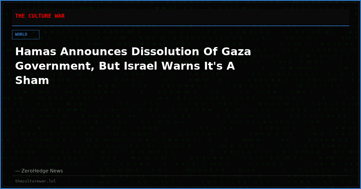 Hamas Announces Dissolution Of Gaza Government, But Israel Warns It's A Sham